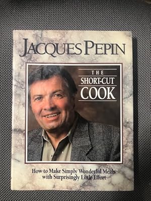 The Short-Cut Cook How to Make Simply Wonderful Meals with Surprisingly Little Effort