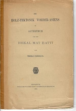 Die Holz-Tektonik Vorder-Asiens im Alterthum und der Hekal Mat Hatti