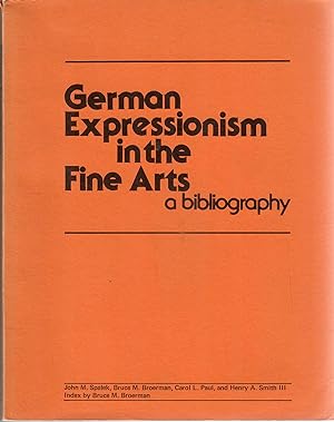 Seller image for German Expressionism in the Fine Arts; A Bibliography [1 of 1000 copies] for sale by Robin Bledsoe, Bookseller (ABAA)