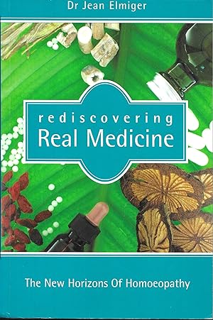 Rediscovering Real Medicine: The New Horizons of Homoeopathy