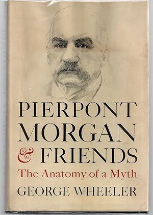 Immagine del venditore per Pierpont Morgan and Friends: The Anatomy of a Myth venduto da Brenner's Collectable Books ABAA, IOBA