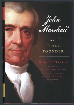 John Marshall: The Final Founder, A Biography and Thoughts on the Issues of American History He I...
