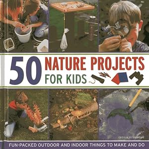 Seller image for 50 Nature Projects for Kids : Fun-Packed Outdoor and Indoor Things to Make and Do for sale by GreatBookPrices
