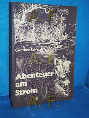 Seller image for Abenteuer am Strom. Roman. / SIGNIERT von Gnther Schwab for sale by Antiquarische Fundgrube e.U.