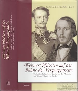 Bild des Verkufers fr Weimars Pflichten auf der Bhne der Vergangenheit Der Briefwechsel zwischen Groherzog Carl Alexander und Walther Wolfgang von Goethe zum Verkauf von Leipziger Antiquariat