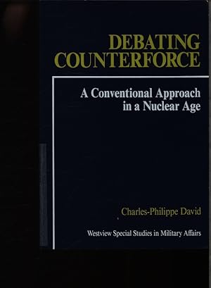 Image du vendeur pour Debating counterforce. A conventional approach in a nuclear age. mis en vente par Antiquariat Bookfarm