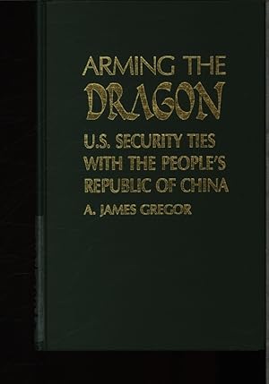 Bild des Verkufers fr Arming the dragon. US security ties with the People's Republic of China. zum Verkauf von Antiquariat Bookfarm