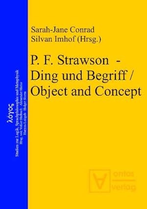 Seller image for [P. F. Strawson - Ding und Begriff] ; P. F. Strawson - Ding und Begriff, object and concept. Sarah-Jane Conrad ; Silvan Imhof (Hrsg.) / Logos ; Bd. 18 for sale by Antiquariat Mander Quell