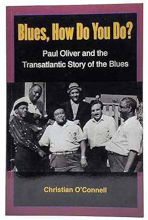 Blues, How Do You Do? Paul Oliver and the Transatlantic Story of the Blues