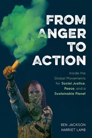 Image du vendeur pour From Anger to Action : Inside the Global Movements for Social Justice, Peace, and a Sustainable Planet mis en vente par GreatBookPrices