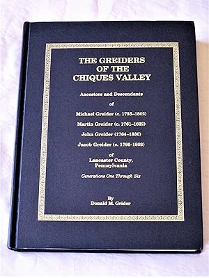 THE GREIDERS of CHIQUES VALLEY Ancestors & Descendants GENEAOLOGY of GREIDER & GRIDER and Related...