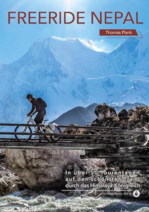 Freeride Nepal : in über 50 Tourentagen auf den schönsten Trails durch das Himalaya-Königreich.