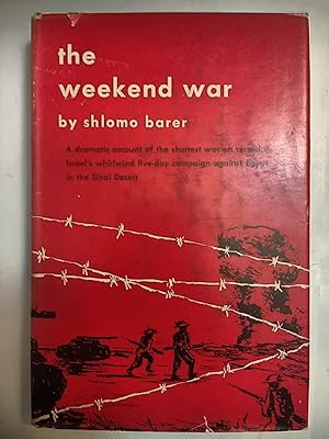 Imagen del vendedor de The Weekend War a Dramatic Account Of the Shortest War On Record - Israel's Whirlwind Five - Day Campaign Against Egypt In The Sinai Desert a la venta por Early Republic Books