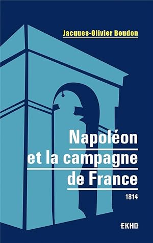 Napoléon et la campagne de France : 1814