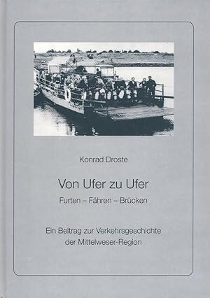 Image du vendeur pour Von Ufer zu Ufer: Furten - Fhren - Brcken. Ein Beitrag zur Verkehrsgeschichte der Mittelweser-Region. (= Historische Schriftenreihe des Landkreises Nienburg/Weser, Band 8). mis en vente par Buch von den Driesch