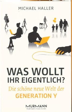 Seller image for Was wollt ihr eigentlich? Die schne neue Welt der Generation Y for sale by AMAHOFF- Bookstores