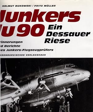 Junkers Ju 90. Ein Dessauer Riese. Erprobung und Einsatz der Junkers Ju 90 bis Ju 290