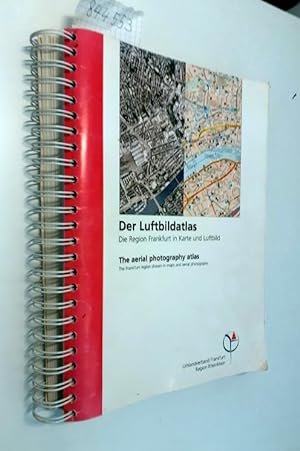 Der Luftbildatlas / The Aerial photography atlas Die Region Frankfurt in Karte und Luftbild / The...