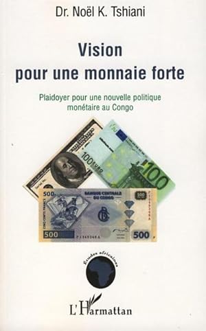 Seller image for Vision pour une monnaie forte : Plaidoyer pour une nouvelle politique montaire au Congo for sale by AHA-BUCH GmbH