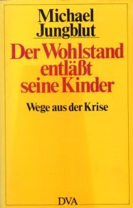 Der Wohlstand entläßt seine Kinder. Wege aus der Krise