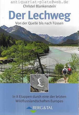 Der Lechweg. Von der Quelle bis nach Füssen. In 8 Etappen durch eine der letzten Wildflusslandsch...
