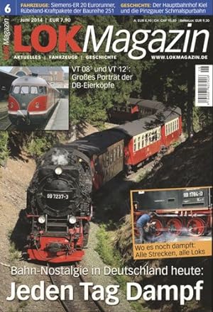 Lok Magazin Heft 6/2014: Jeden Tag Dampf: Bahn-Nostalgie in Deutschland heute. VT 08/5 und VT 12/...