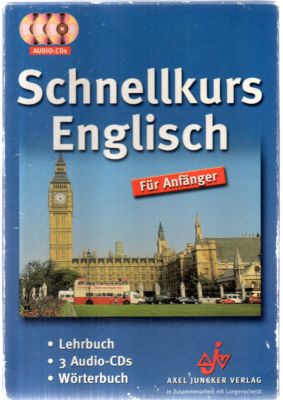 Schnellkurs Englisch für Anfänger. Der ideale Anfängerkurs für den fundierten Selbstunterricht mi...