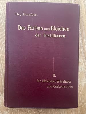 Die Bleicherei, Wäscherei und Karbonisation. II. Bleicherei, Wäscherei und Carbonisation. Das Fär...