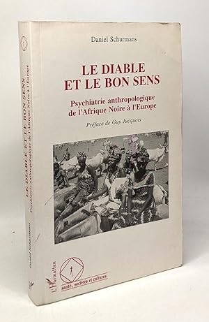Le diable et le bon sens: Psychiatrie anthropologique de l'Afrique noire à l'Europe