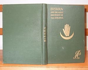 Biskra: and the Oases and Desert of the Zibans, with Information for Travellers.