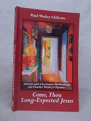 Seller image for COME THOU LONG-EXPECTED JESUS : ADVENT AND CHRISTMAS WITH CHARLES WESLEY for sale by Gage Postal Books