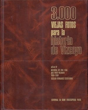 3000 viejas fotos para la historia de Vizcaya. Album IV: Historia de una vida que paso Volando (1...