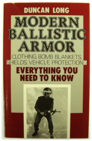 Bild des Verkufers fr Modern Ballistic Armor: Clothing, Bomb Blankets, Shields, Vehicle Protection.Everything You need to Know zum Verkauf von PsychoBabel & Skoob Books