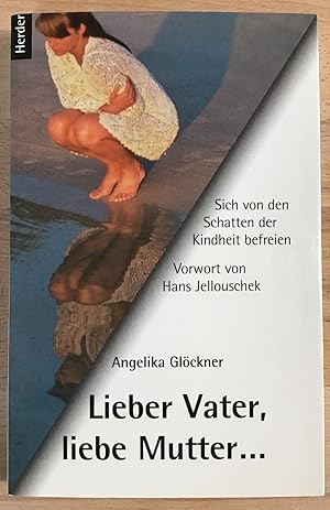 Lieber Vater, liebe Mutter . : Sich von den Schatten der Kindheit befreien.