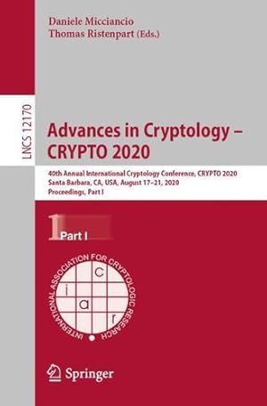 Image du vendeur pour Advances in Cryptology â   CRYPTO 2020: 40th Annual International Cryptology Conference, CRYPTO 2020, Santa Barbara, CA, USA, August 17â  21, 2020, . I (Lecture Notes in Computer Science (12170)) [Paperback ] mis en vente par booksXpress