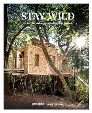 Immagine del venditore per Stay Wild : Cabins, Rural Getaways and Sublime Solitude venduto da GreatBookPricesUK