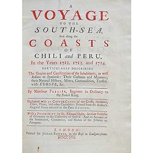 A Voyage to the South-Sea, and Along the Coasts of Chili and Peru, in the Years 1712, 1713, and 1...