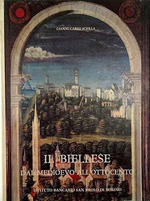 Immagine del venditore per Il Biellese dal Medioevo all'Ottocento Artisti Committenti Cantieri venduto da Libreria Tara