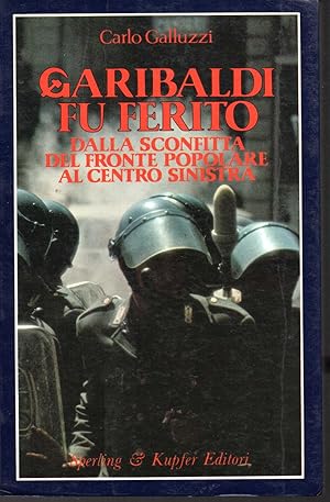 Immagine del venditore per Garibaldi fu ferito Dalla sconfitta del Fronte Popolare al Centro Sinistra venduto da Libreria Tara