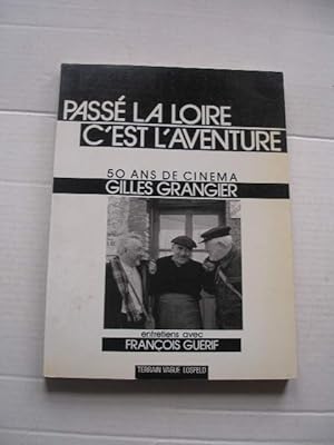 PASSE LA LOIRE C' EST L' AVENTURE , 50 ANS DE CINEMA GILLES GRANGIER