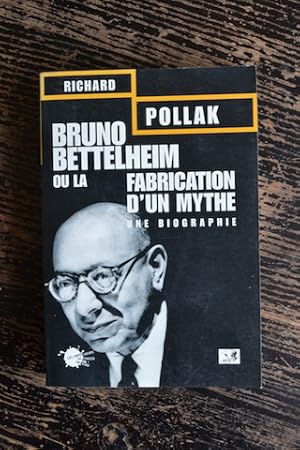 Seller image for Bruno Bettelheim ou la fabrication d'un mythe - Une biographie for sale by Un livre en poche