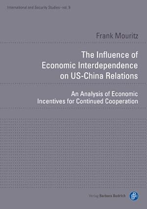 Bild des Verkufers fr The Influence of Economic Interdependence on US-China Relations : An Analysis of Economic Incentives for Continued Cooperation zum Verkauf von AHA-BUCH GmbH