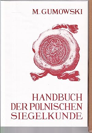 Handbuch der polnischen Siegelkunde. Mit 129 Textabbildungen und 76 Kunstdrucken