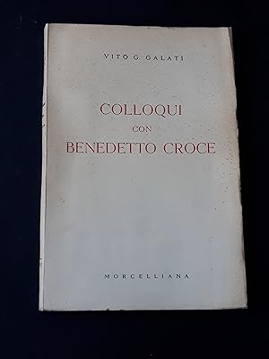 Galati Vito G. Colloqui con Benedetto Croce. Morcelliana. 1957-I