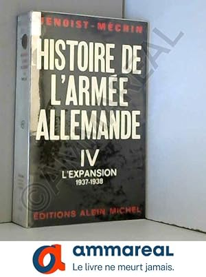 Image du vendeur pour HISTOIRE DE L'ARMEE ALLEMANDE.TOME 4.L'EXPANSION.1937-1938. mis en vente par Ammareal