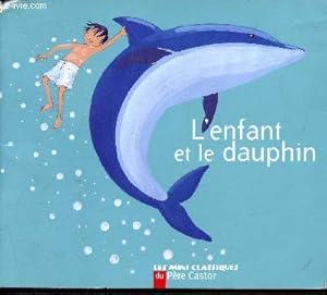 Bild des Verkufers fr L'enfant et le dauphin - les mini classiques du pre castor zum Verkauf von Le-Livre
