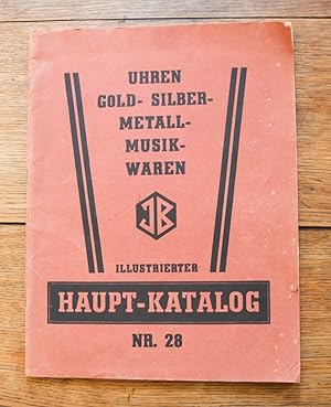 Haupt-Katalog Nr. 28. Uhren, Gold-, Silber-, Metall-, Musik-Waren.