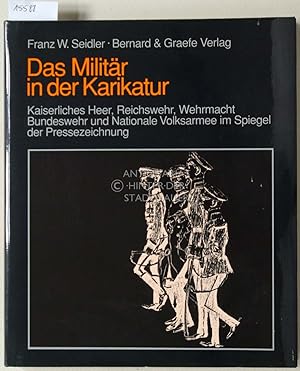 Das Militär in der Karikatur. Kaiserliches Heer, Reichswehr, Wehrmacht, Bundeswehr und Nationale ...