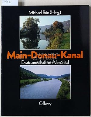 Bild des Verkufers fr Main-Donau-Kanal. Ersatzlandschaft im Altmhltal. zum Verkauf von Antiquariat hinter der Stadtmauer