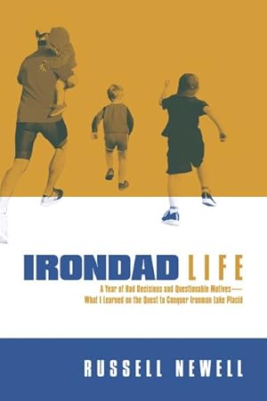 Bild des Verkufers fr Irondad Life : A Year of Bad Decisions and Questionable Motives - What I Learned on the Quest to Conquer Ironman Lake Placid zum Verkauf von GreatBookPrices